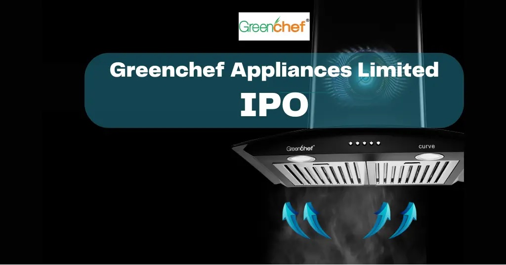Greenchef Appliances IPO: बाजार में फिर होने वाली है पैसों की बारिश, जानिए कब खुलेगा ग्रीनशेफ अप्लायंसेज का आईपीओ ?