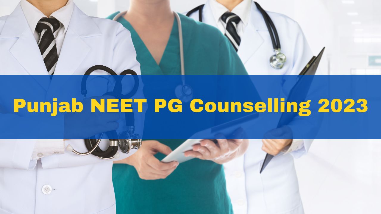 Punjab NEET PG Counselling 2023 के लिए रजिस्ट्रेशन शुरू, ऐसे करें अप्लाई