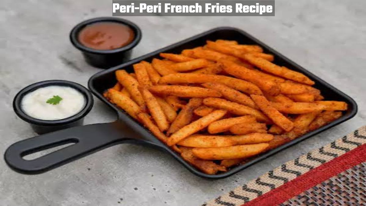 Peri-Peri French Fries Recipe : घर पर आसानी से बना सकते हैं सबकी फेवरेट पेरी-पेरी फ्रेंच फ्राइस, जाने रेसिपी यहां…