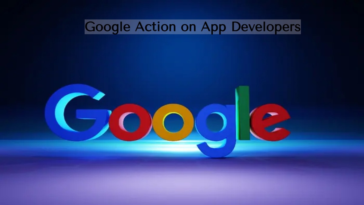 Google Action on App Developers: Google ने Play-Store से हटाए 10 ऐप, जानिए किन नामी कंपनियों को मिला झटका?