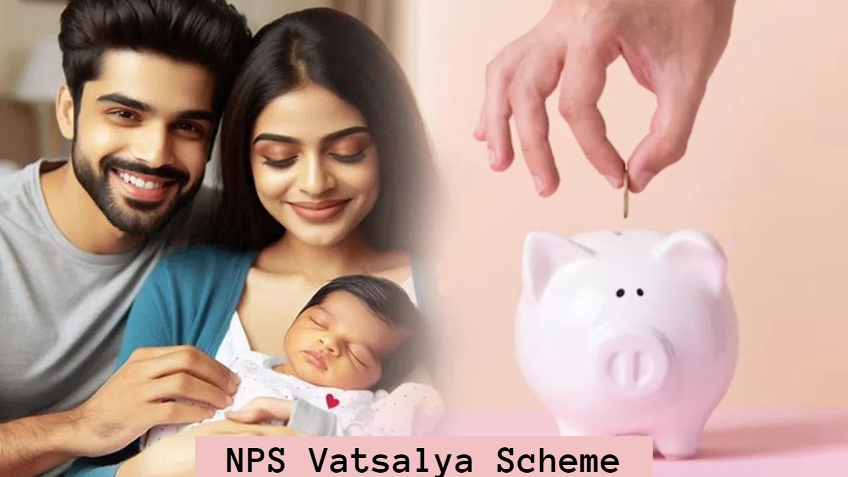 NPS Vatsalya Scheme: 10 हजार की SIP से मिलेंगे 63 लाख, जानिए क्या है NPS ‘वात्सल्य’ स्कीम…