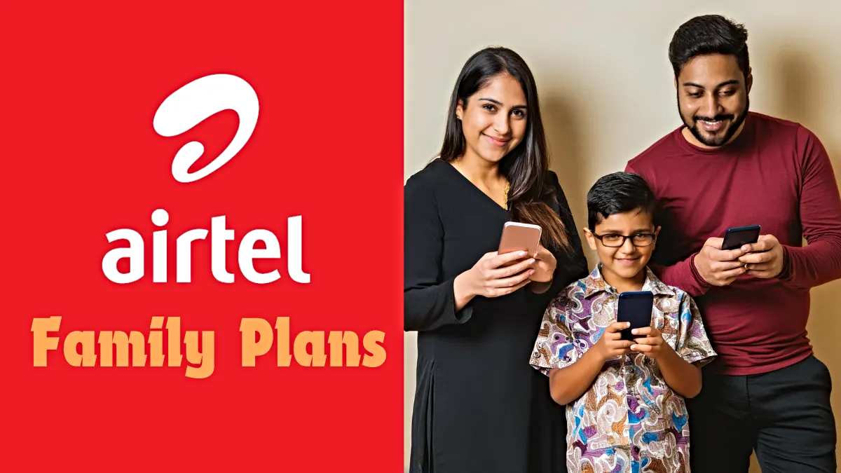 Airtel 699 Family Plan: Airtel का सबसे सस्ता और धांसू फैमिली प्लान, जानिए धमाकेदार बेनिफिट्स…