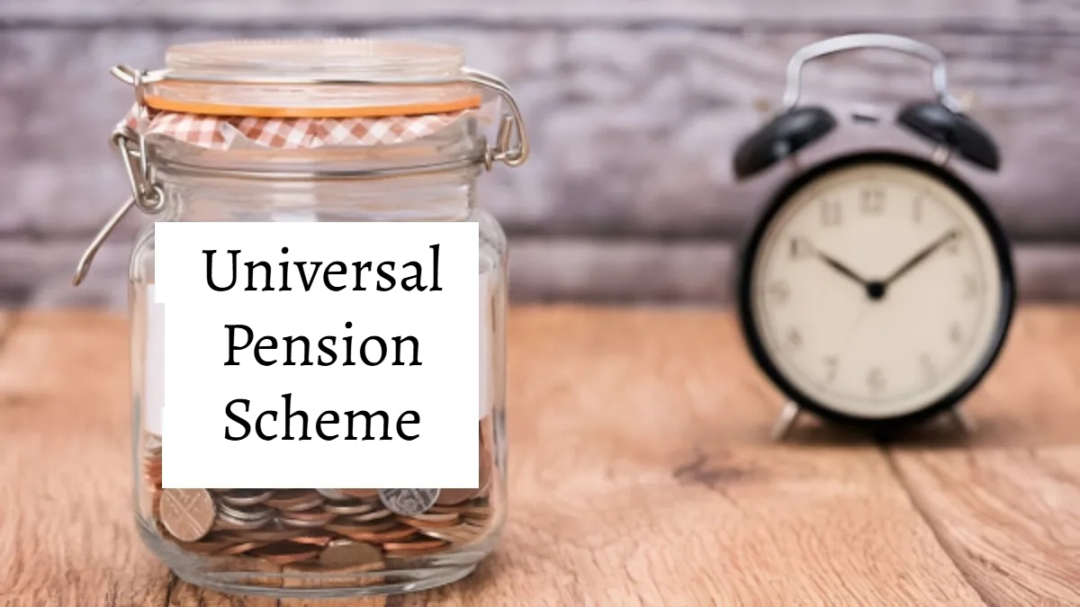 Universal Pension Scheme: केंद्र सरकार जल्द शुरू करेगी ‘यूनिवर्सल पेंशन योजना’, जानिए किन-किन लोगों को मिलेगा फायदा…