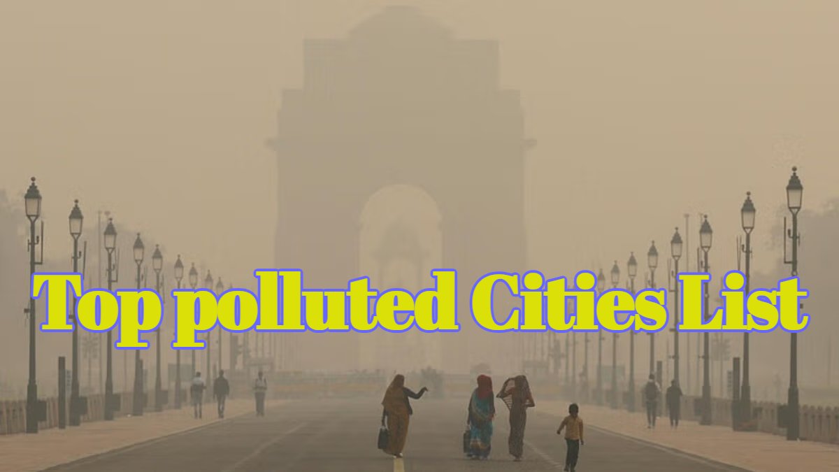 Top polluted Cities List: विश्व के 20 सबसे प्रदूषित शहरों में 13 भारत के, दिल्ली नहीं ये शहर है नंबर एक पर