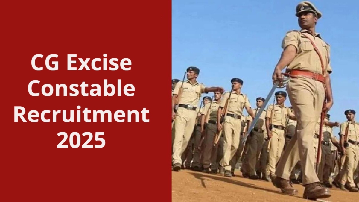 CG Excise Constable Recruitment 2025: सरकारी नौकरी का इंतजार कर रहे युवाओं के लिए सुनहरा अवसर, आबकारी आरक्षक के 200 पदों पर होगी भर्ती