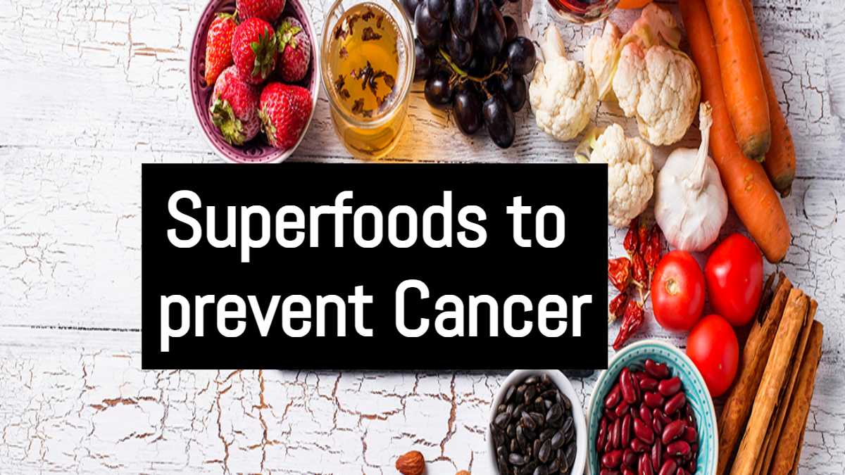 Superfoods to Prevent Cancer: अगर आप भी कैंसर के खतरे से रहना चाहते हैं दूर, तो इन सुपरफूड का करें सेवन…