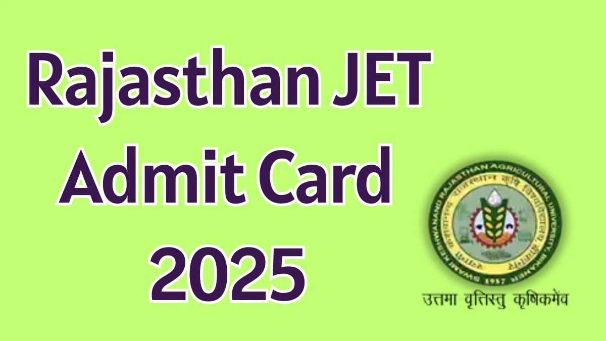 Rajasthan JET 2025 का Admit Card जारी, यहां जानें कैसे करें डाउनलोड और परीक्षा से जुड़ी अहम जानकारी…