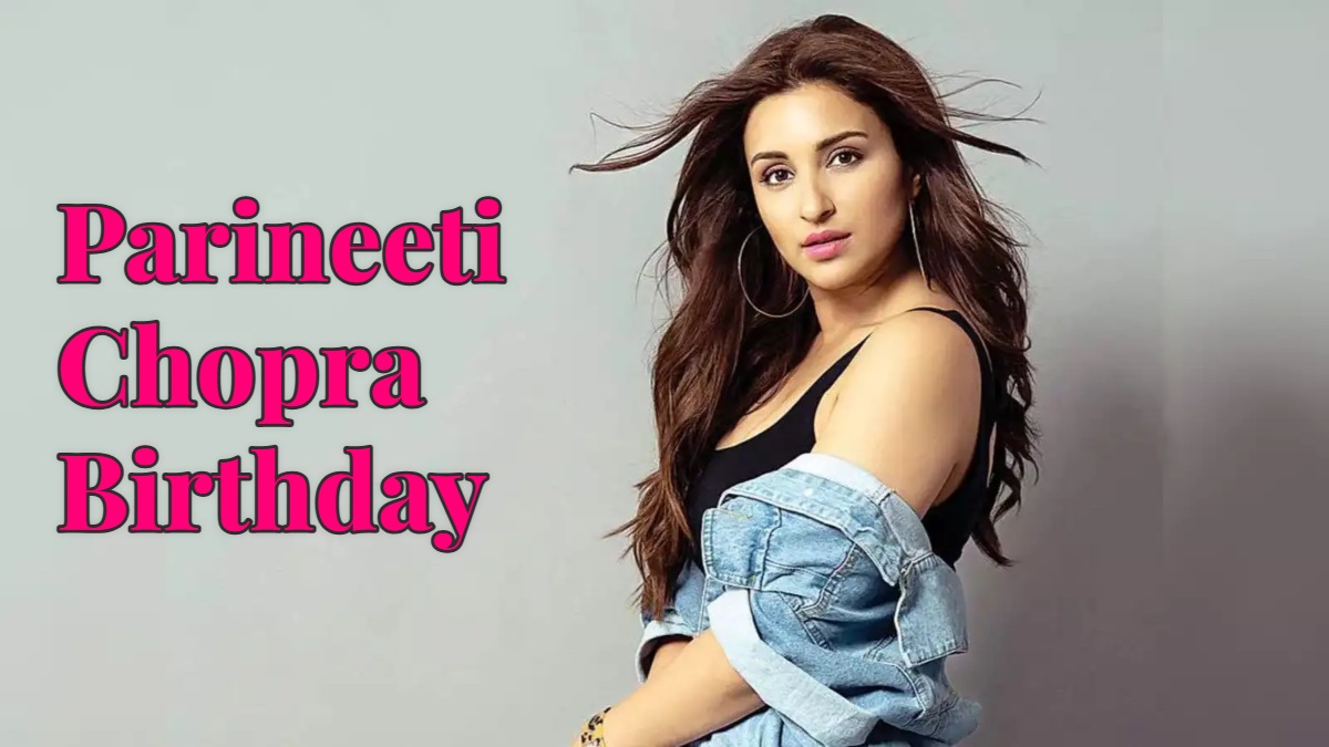 Parineeti Chopra Birthday : 37 साल की हुई परिणीति चोपड़ा, YRF से मिली पहली फिल्म, जानिए एक्ट्रेस की नेटवर्थ