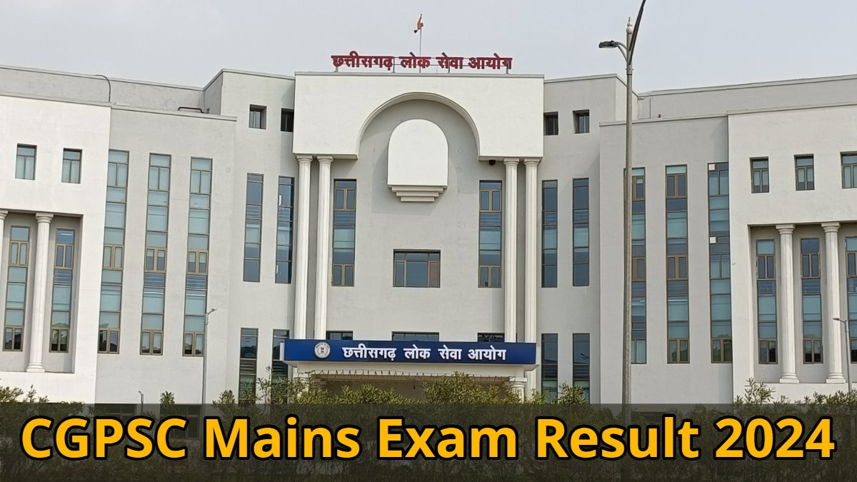 CGPSC Mains Exam Result 2024 : छत्तीसगढ़ लोक सेवा आयोग ने जारी किया मुख्य परीक्षा का रिजल्ट, 3737 अभ्यर्थियों में से 643 अभ्यर्थी इंटरव्यू के लिए चयनित, देखें परिणाम…